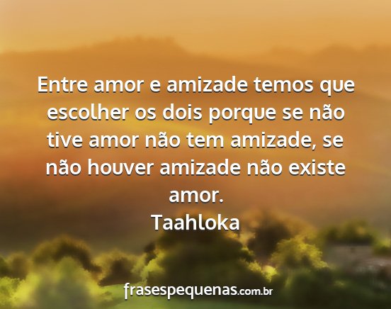 Taahloka - Entre amor e amizade temos que escolher os dois...