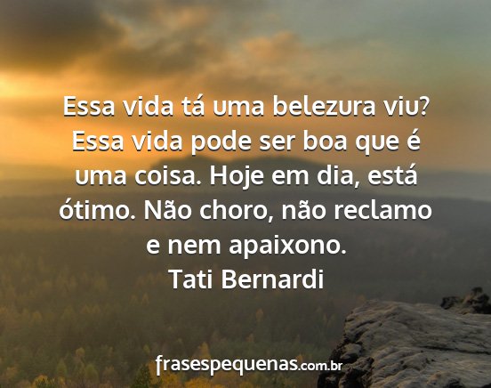 Tati Bernardi - Essa vida tá uma belezura viu? Essa vida pode...