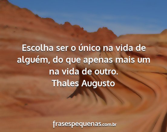 Thales Augusto - Escolha ser o único na vida de alguém, do que...