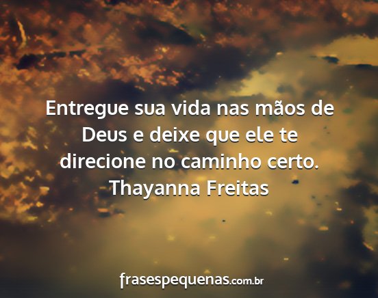 Thayanna Freitas - Entregue sua vida nas mãos de Deus e deixe que...