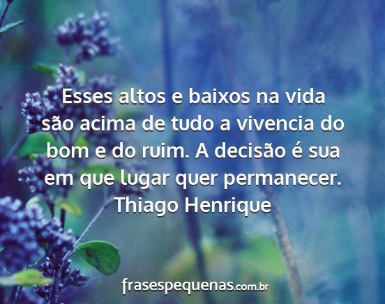 Thiago Henrique - Esses altos e baixos na vida são acima de tudo a...