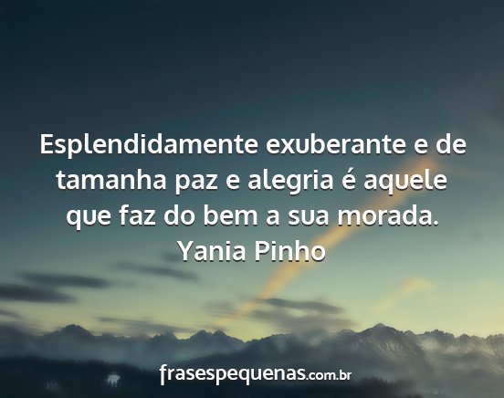 Yania Pinho - Esplendidamente exuberante e de tamanha paz e...