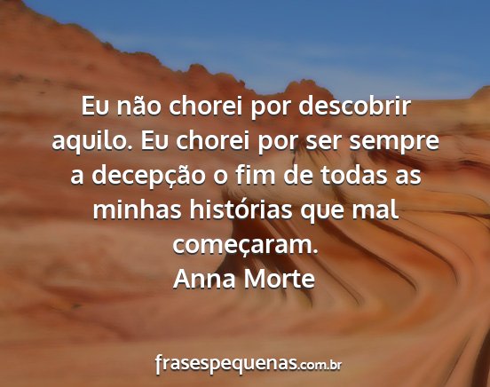 Anna Morte - Eu não chorei por descobrir aquilo. Eu chorei...