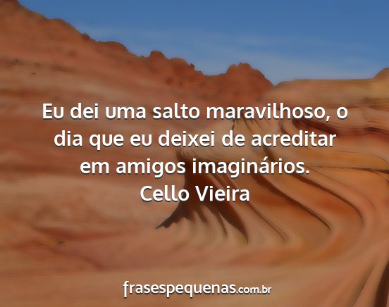 Cello Vieira - Eu dei uma salto maravilhoso, o dia que eu deixei...