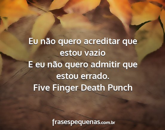 Five Finger Death Punch - Eu não quero acreditar que estou vazio E eu não...