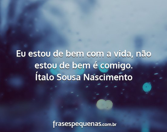 Ítalo Sousa Nascimento - Eu estou de bem com a vida, não estou de bem é...