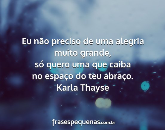 Karla Thayse - Eu não preciso de uma alegria muito grande, só...