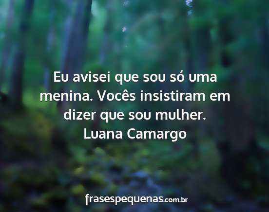 Luana Camargo - Eu avisei que sou só uma menina. Vocês...