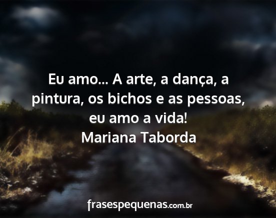 Mariana Taborda - Eu amo... A arte, a dança, a pintura, os bichos...