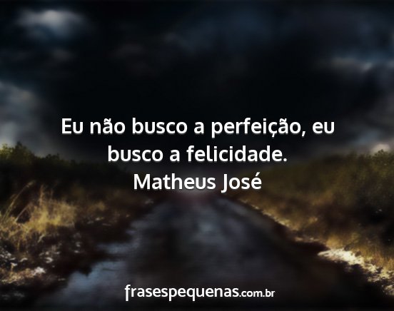 Matheus José - Eu não busco a perfeição, eu busco a...