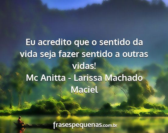 Mc Anitta - Larissa Machado Maciel - Eu acredito que o sentido da vida seja fazer...