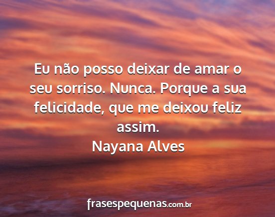 Nayana Alves - Eu não posso deixar de amar o seu sorriso....