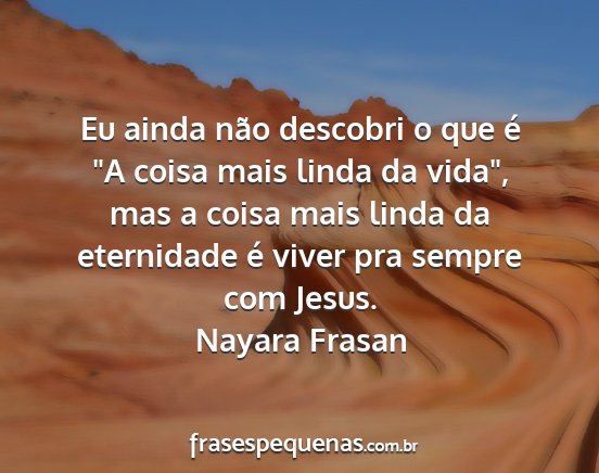 Nayara Frasan - Eu ainda não descobri o que é A coisa mais...