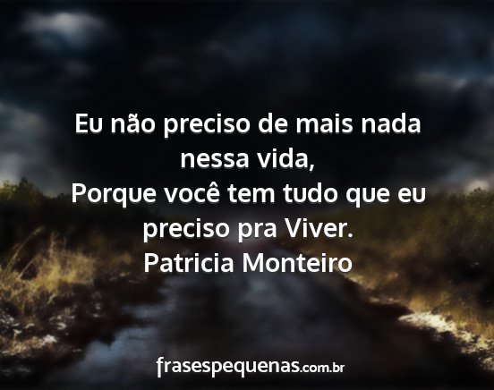 Patricia Monteiro - Eu não preciso de mais nada nessa vida, Porque...
