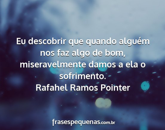 Rafahel Ramos Pointer - Eu descobrir que quando alguém nos faz algo de...