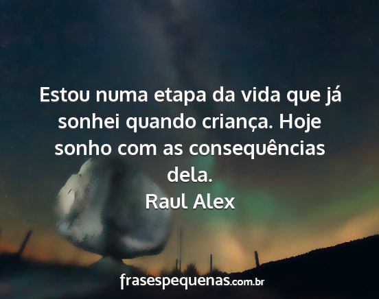 Raul Alex - Estou numa etapa da vida que já sonhei quando...