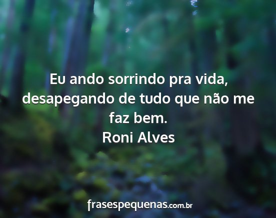 Roni Alves - Eu ando sorrindo pra vida, desapegando de tudo...