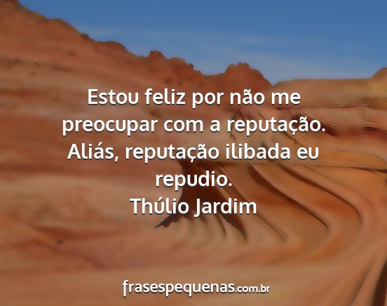 Thúlio Jardim - Estou feliz por não me preocupar com a...