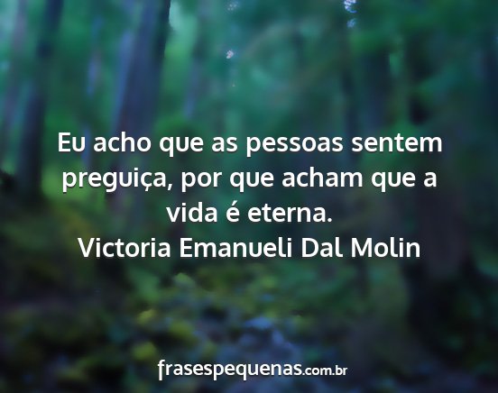 Victoria Emanueli Dal Molin - Eu acho que as pessoas sentem preguiça, por que...