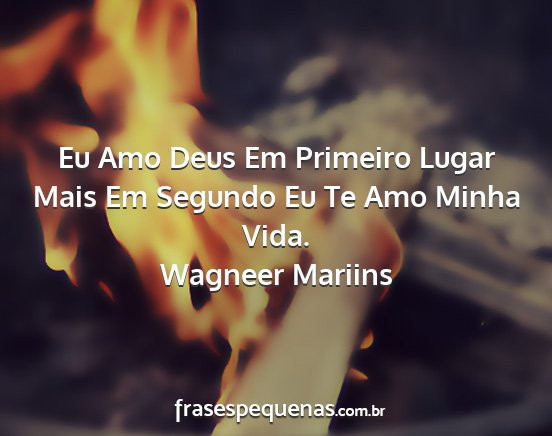 Wagneer Mariins - Eu Amo Deus Em Primeiro Lugar Mais Em Segundo Eu...