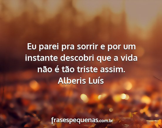 Alberis Luís - Eu parei pra sorrir e por um instante descobri...