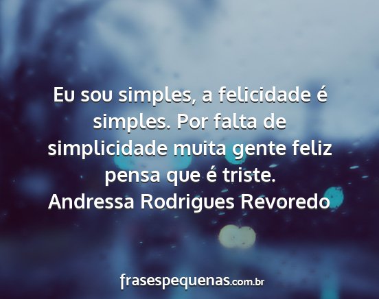 Andressa Rodrigues Revoredo - Eu sou simples, a felicidade é simples. Por...