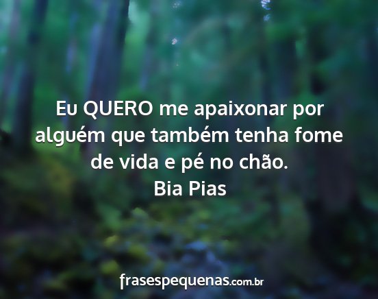 Bia Pias - Eu QUERO me apaixonar por alguém que também...