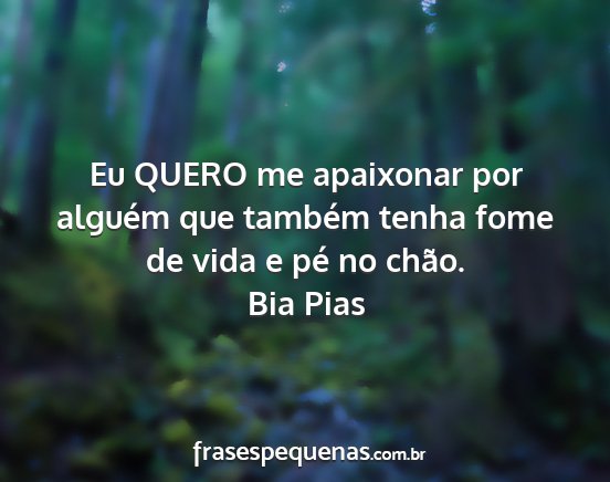 Bia Pias - Eu QUERO me apaixonar por alguém que também...