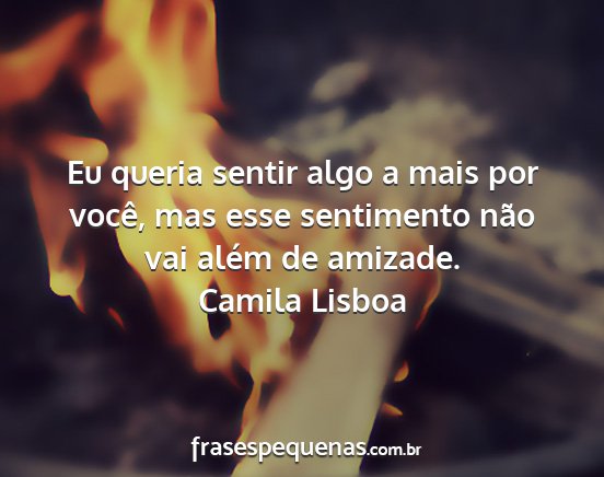 Camila Lisboa - Eu queria sentir algo a mais por você, mas esse...