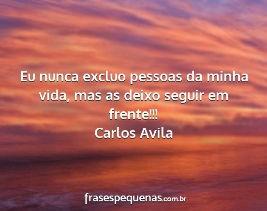 Carlos Avila - Eu nunca excluo pessoas da minha vida, mas as...