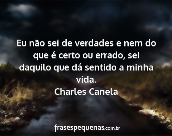 Charles Canela - Eu não sei de verdades e nem do que é certo ou...