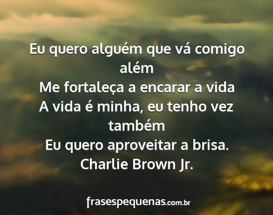 Charlie Brown Jr. - Eu quero alguém que vá comigo além Me...
