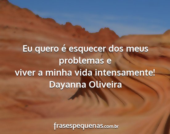 Dayanna Oliveira - Eu quero é esquecer dos meus problemas e viver a...