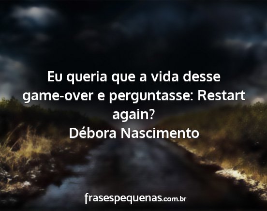 Débora Nascimento - Eu queria que a vida desse game-over e...