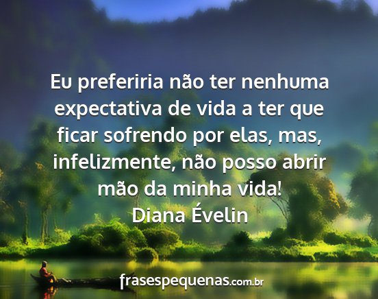 Diana Évelin - Eu preferiria não ter nenhuma expectativa de...