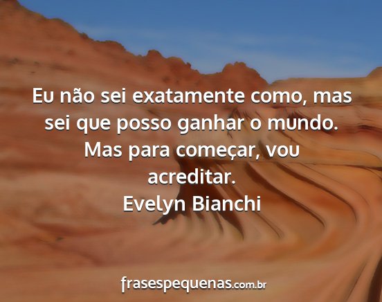 Evelyn Bianchi - Eu não sei exatamente como, mas sei que posso...