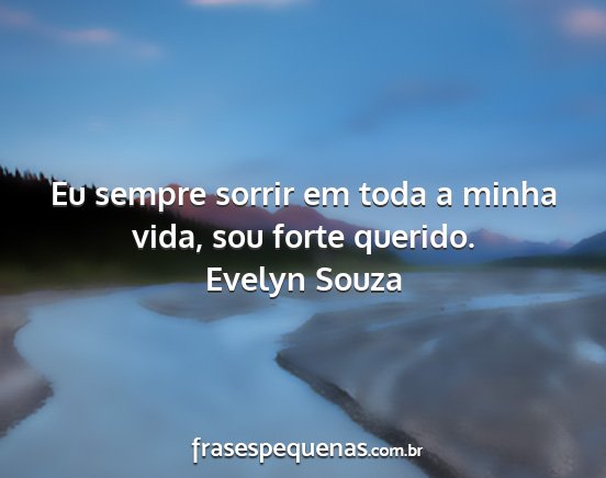 Evelyn Souza - Eu sempre sorrir em toda a minha vida, sou forte...