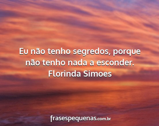 Florinda Simoes - Eu não tenho segredos, porque não tenho nada a...