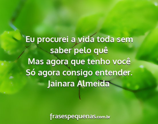 Jainara Almeida - Eu procurei a vida toda sem saber pelo quê Mas...