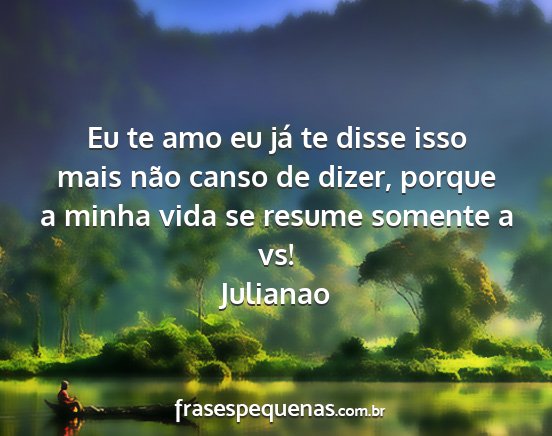 Julianao - Eu te amo eu já te disse isso mais não canso de...