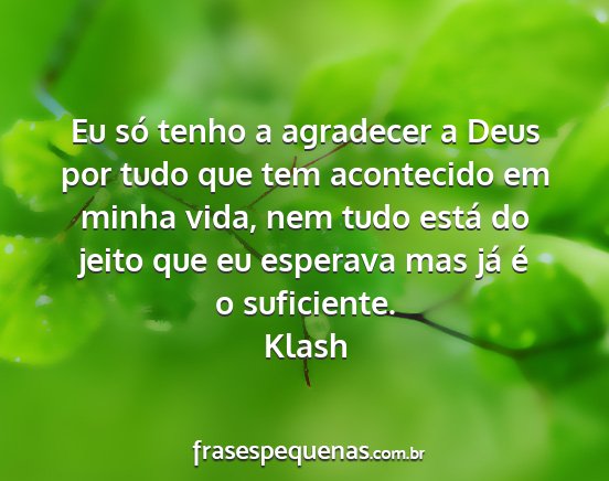 Klash - Eu só tenho a agradecer a Deus por tudo que tem...