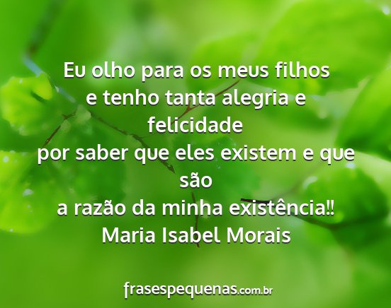 Maria Isabel Morais - Eu olho para os meus filhos e tenho tanta alegria...