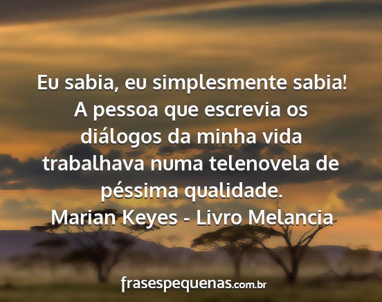 Marian Keyes - Livro Melancia - Eu sabia, eu simplesmente sabia! A pessoa que...