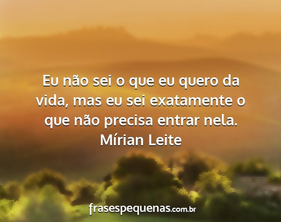 Mírian Leite - Eu não sei o que eu quero da vida, mas eu sei...