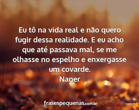 Naner - Eu tô na vida real e não quero fugir dessa...