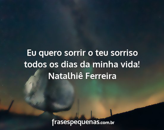 Natalhiê Ferreira - Eu quero sorrir o teu sorriso todos os dias da...
