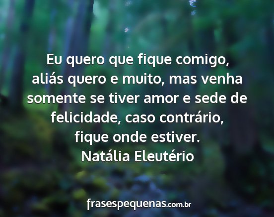 Natália Eleutério - Eu quero que fique comigo, aliás quero e muito,...