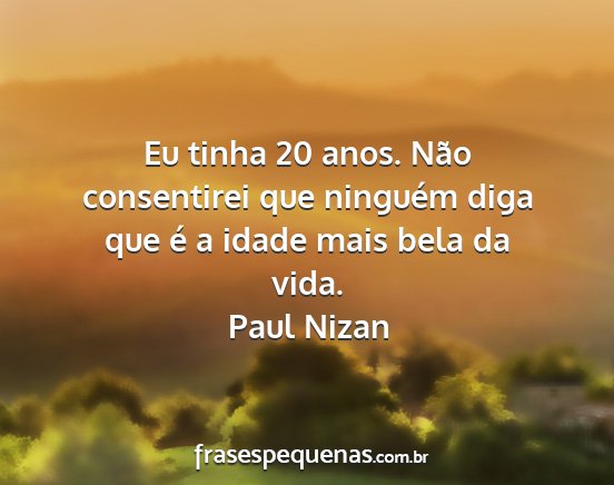 Paul Nizan - Eu tinha 20 anos. Não consentirei que ninguém...