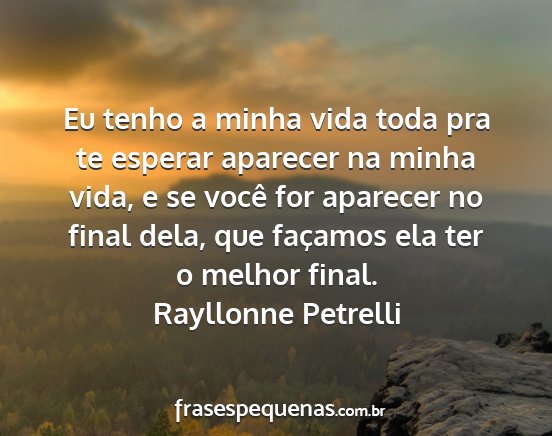 Rayllonne Petrelli - Eu tenho a minha vida toda pra te esperar...