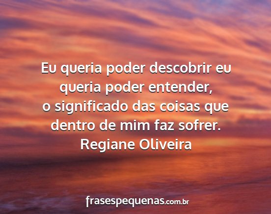 Regiane Oliveira - Eu queria poder descobrir eu queria poder...